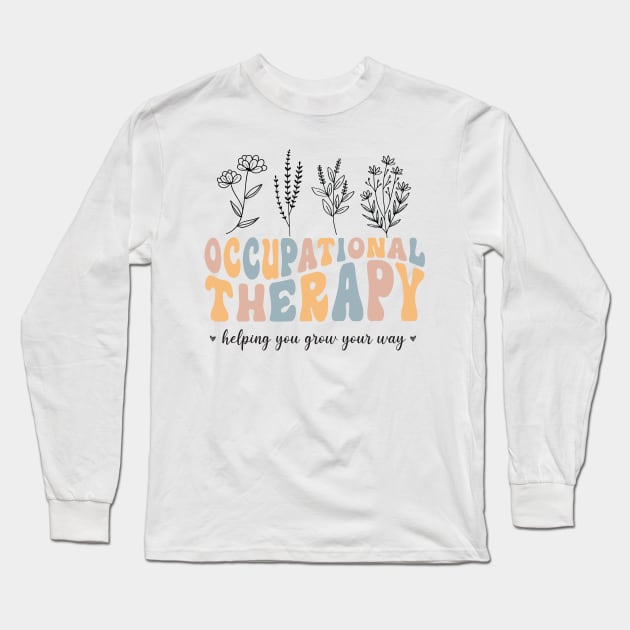Floral Therapy Assistant - You Grow Your Own Way - Pediatric Occupational Therapy Long Sleeve T-Shirt by WassilArt
